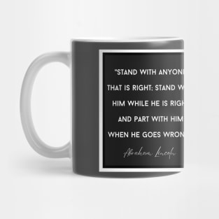 Lincoln Quote: "Stand with him while he is right..." Mug